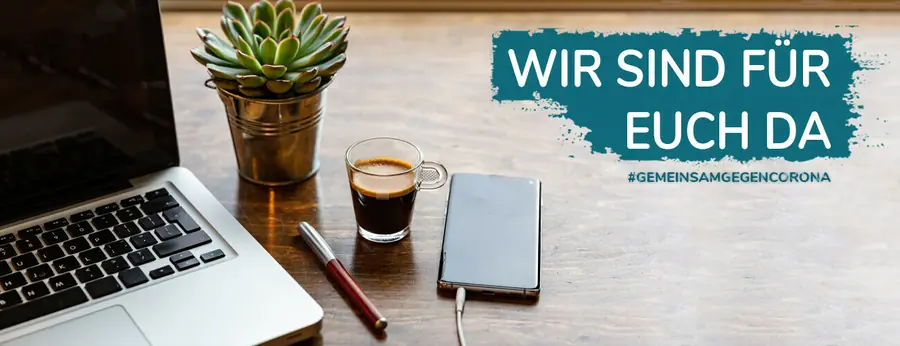 Wir sind für euch da!